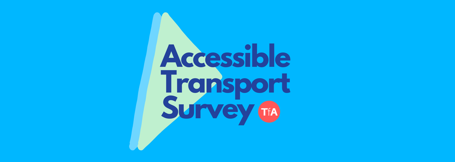 Text reads Accessible Transport Survey The text is set over a green and blue triangle pattern To the right of the text is the Transport for All logo The background is light blue