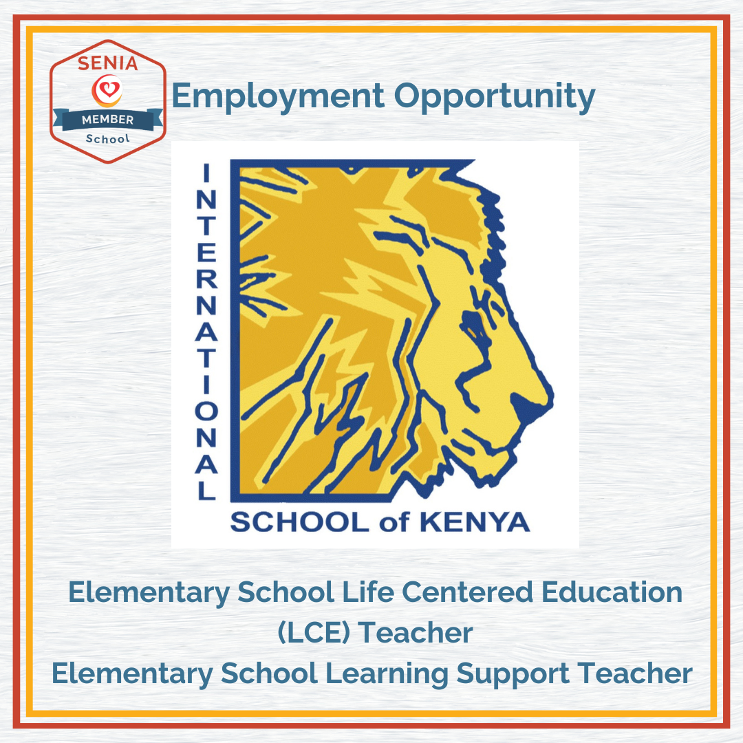 Poster for SENIA Member School Employment Opportunity. Large International School of Kenya logo and titles of available positions: Elementary School Life Centered Education (LCE) Teacher, and Elementary School Learning Support Teacher
