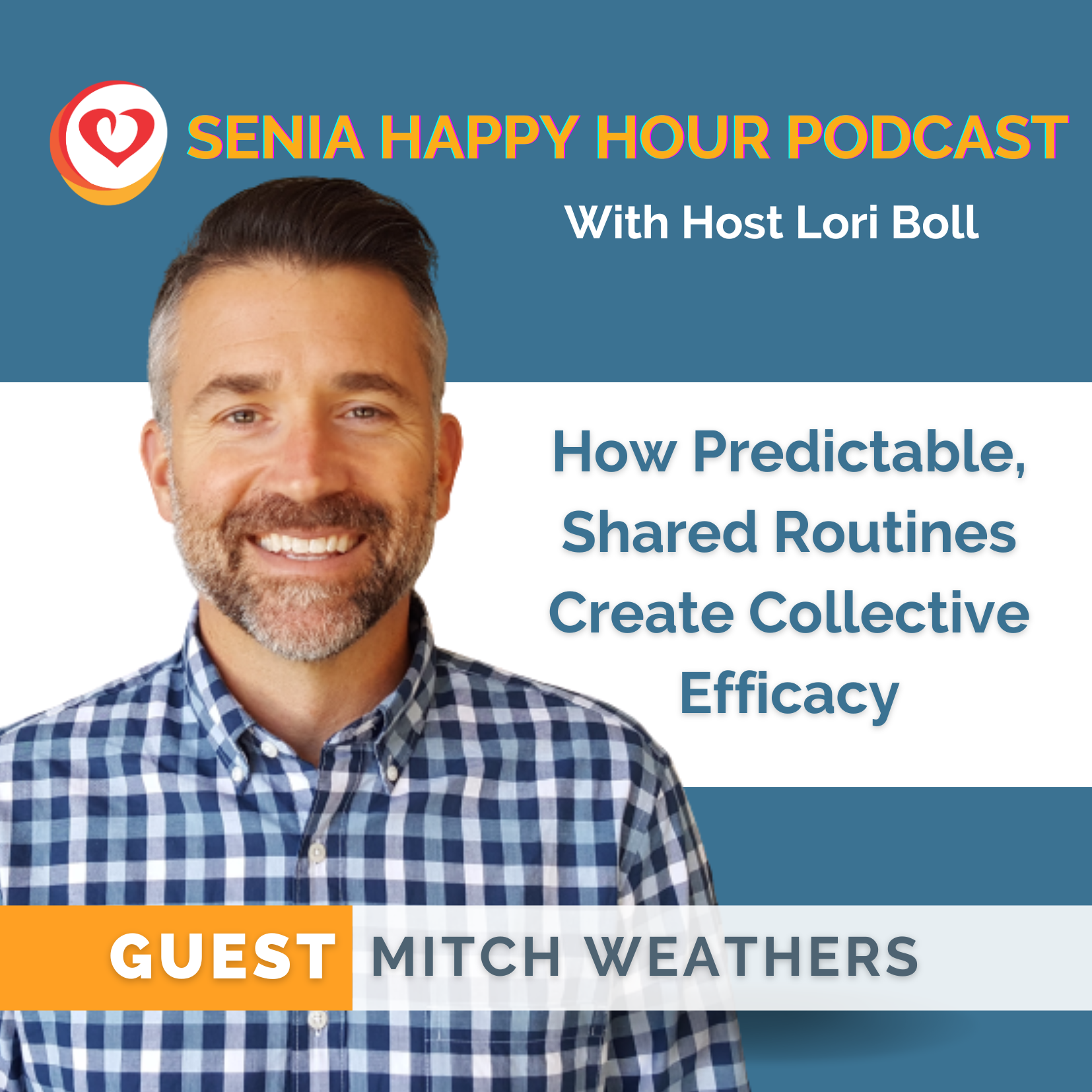 Poster for SENIA Happy Hour Podcast with Host Lori Boll, titled ''How Predictable Shared Routines Create Collective Efficacy'' and an image of Mitch (Male with short  dark hair, facial hair, and blue and white checked shirt)